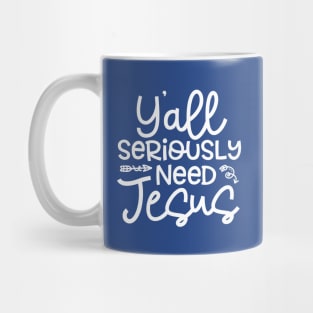 Y'all Seriously Need Jesus Funny Faith Mug